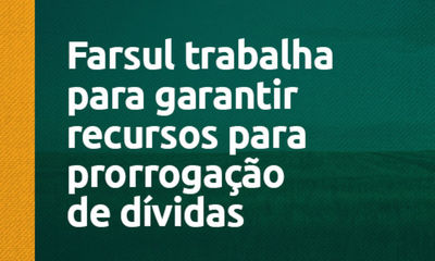 Farsul trabalha para garantir recursos para prorrogao de dvidas